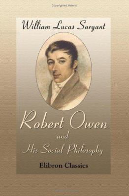 Robert Owen, and His Social Philosophy 1402172141 Book Cover