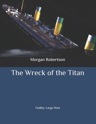 The Wreck of the Titan: Futility: Large Print B08BWHQC1Y Book Cover