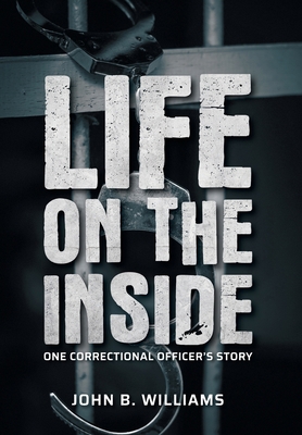 Life on the Inside: One Correctional Officer's ... 1525585355 Book Cover