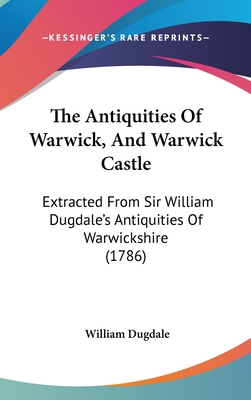 The Antiquities Of Warwick, And Warwick Castle:... 110442570X Book Cover