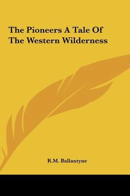 The Pioneers a Tale of the Western Wilderness 1161473467 Book Cover