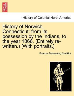 History of Norwich, Connecticut: From Its Posse... 1241321086 Book Cover