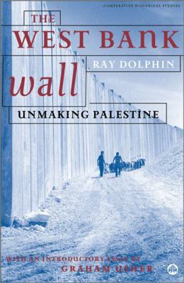 The West Bank Wall: Unmaking Palestine B00APYJRRI Book Cover