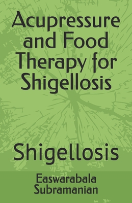 Acupressure and Food Therapy for Shigellosis: S... B0C2SDCRFM Book Cover