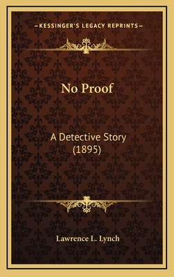 No Proof: A Detective Story (1895) 116712572X Book Cover