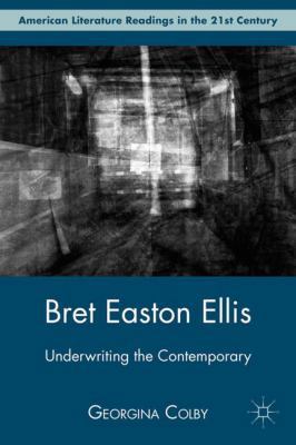 Bret Easton Ellis: Underwriting the Contemporary 0230116981 Book Cover