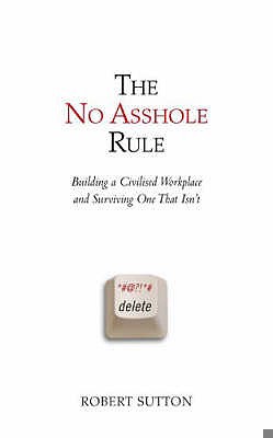 The No Asshole Rule: Building a Civilised Workp... 1847440002 Book Cover