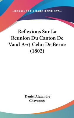 Reflexions Sur La Reunion Du Canton de Vaud a C... [French] 1162330171 Book Cover