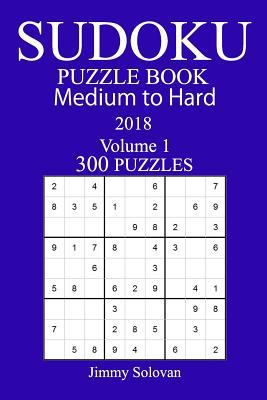 300 Medium to Hard Sudoku Puzzle Book 2018 1986176835 Book Cover