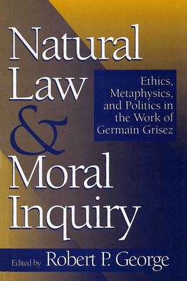 Natural Law and Moral Inquiry: Ethics, Metaphys... 0878406743 Book Cover