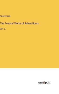 The Poetical Works of Robert Burns: Vol. 3 3382109972 Book Cover