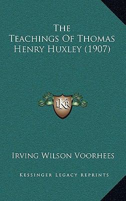 The Teachings Of Thomas Henry Huxley (1907) 1169072062 Book Cover