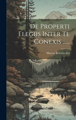 De Properti Elegiis Inter Te Conexis ...... [Latin] 1020600861 Book Cover
