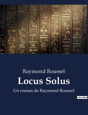 Locus Solus: Exploration des inventions et des ... [French] B0BWX6QGVX Book Cover