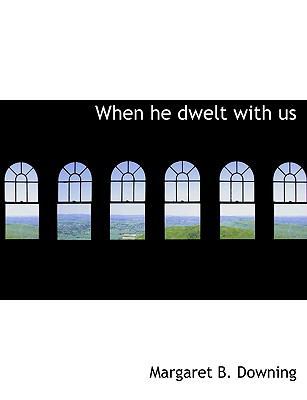When He Dwelt with Us [Large Print] 1116686023 Book Cover