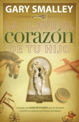 La Llave Al Corazon de Tu Hijo = the Key to You... [Spanish] 1602555931 Book Cover