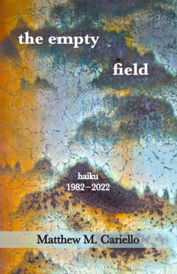 Empty Field : Haiku of Matthew M. Cariello 1958408085 Book Cover