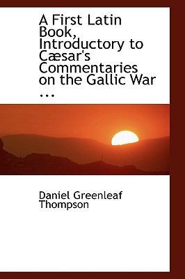 A First Latin Book Introductory to Caesar's Com... 0554450364 Book Cover