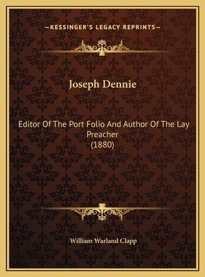 Joseph Dennie: Editor Of The Port Folio And Aut... 1169588565 Book Cover