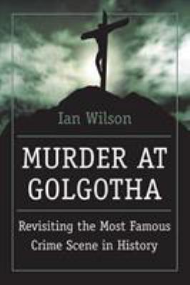 Murder at Golgotha: A Scientific Investigation ... 0312366620 Book Cover