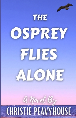The Osprey Flies Alone B0F66XGH4V Book Cover