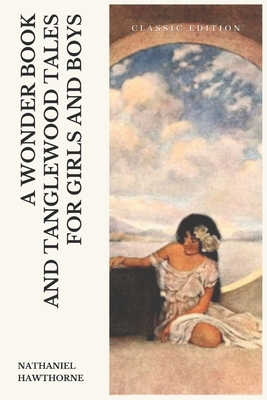 A Wonder Book and Tanglewood Tales for Girls an... Book Cover