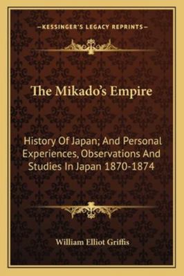 The Mikado's Empire: History Of Japan; And Pers... 1163252247 Book Cover