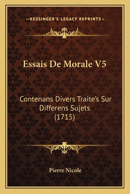 Essais De Morale V5: Contenans Divers Traite's ... [French] 1166047857 Book Cover