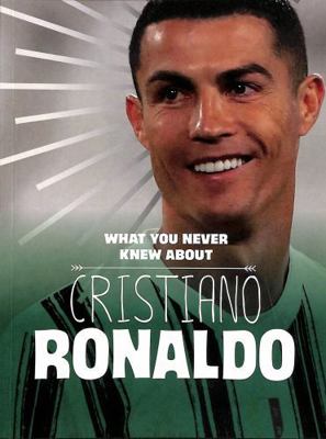 What You Never Knew About Cristiano Ronaldo 1398244112 Book Cover