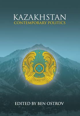 Kazakhstan: Contemporary Politics 1788690141 Book Cover