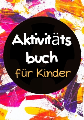 AKTIVITÄTSBUCH FÜR KINDER: Ab 6 Jahren | 115 Seiten | Ihre Kinder werden Spaß haben und lernen | Labyrinth | Sudoku | Malen | Zeichnen | Einfaches Niveau | Lösungen inbegriffen (German Edition) B085RSFLW6 Book Cover