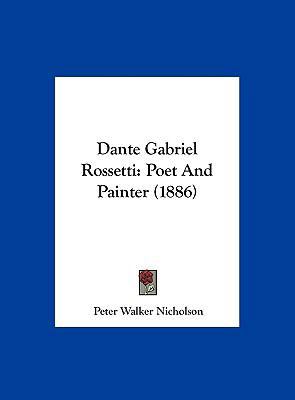Dante Gabriel Rossetti: Poet and Painter (1886) 116177727X Book Cover