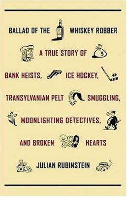 Ballad of the Whiskey Robber: A True Story of B... 0316071676 Book Cover