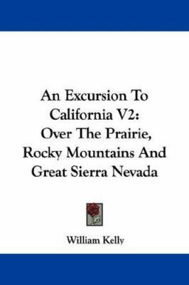 An Excursion To California V2: Over The Prairie... 1430456426 Book Cover