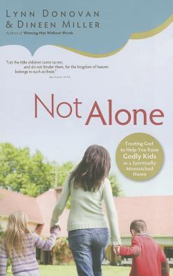 Not Alone: Trusting God to Help You Raise Godly... 0800724917 Book Cover