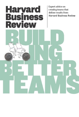Harvard Business Review on Building Better Team... 1422162346 Book Cover