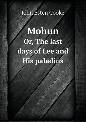 Mohun Or, The last days of Lee and His paladins 5518744323 Book Cover