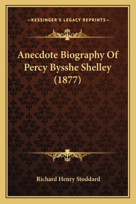 Anecdote Biography Of Percy Bysshe Shelley (1877) 1164096435 Book Cover