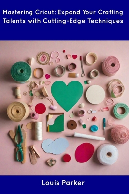 Mastering Cricut: Expand Your Crafting Talents ... B0CDN7RH7P Book Cover