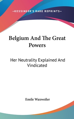 Belgium And The Great Powers: Her Neutrality Ex... 0548215855 Book Cover