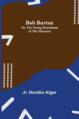 Bob Burton; or, The Young Ranchman of the Missouri 9355341601 Book Cover