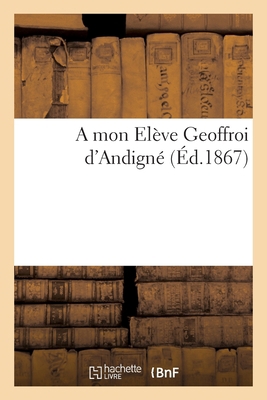A Mon Elève Geoffroi d'Andigné [French] 2014018804 Book Cover
