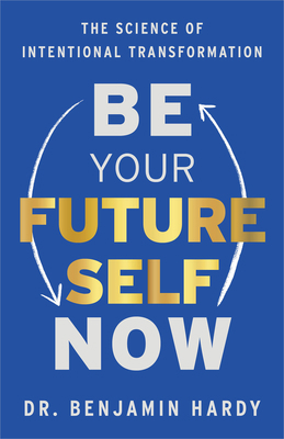 Be Your Future Self Now: The Science of Intenti... 1401967574 Book Cover