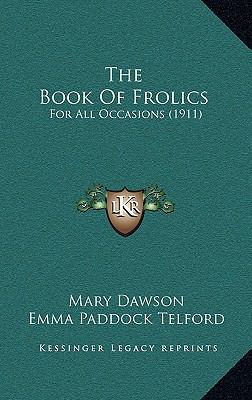 The Book Of Frolics: For All Occasions (1911) 1165719967 Book Cover