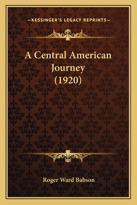 A Central American Journey (1920) 1164518844 Book Cover