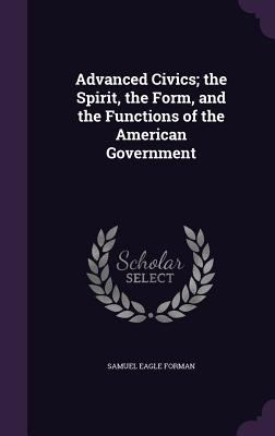 Advanced Civics; the Spirit, the Form, and the ... 1357331738 Book Cover