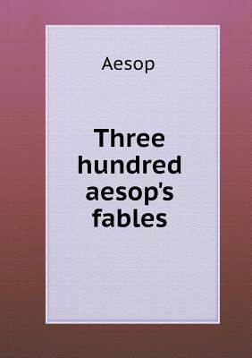 Three hundred aesop's fables 5518605374 Book Cover