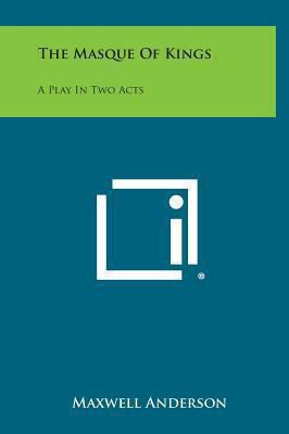 The Masque of Kings: A Play in Two Acts 1258943646 Book Cover