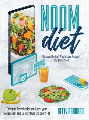 Noom Diet: Discover the Last Weight Loss Program You'll Ever Need - Easy and Tasty Recipes to Boost your Metabolism and Quickly Burn Stubborn Fat 180165140X Book Cover