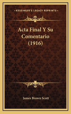 Acta Final Y Su Comentario (1916) [Spanish] 1168262186 Book Cover